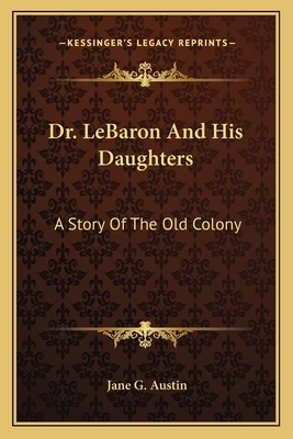 Dr. LeBaron And His Daughters: A Story Of The O... 1163798916 Book Cover