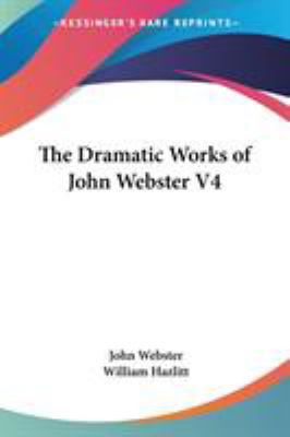 The Dramatic Works of John Webster V4 1428608923 Book Cover