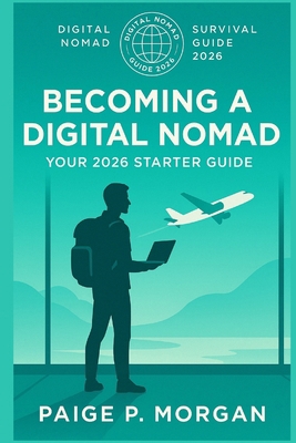 Becoming a Digital Nomad: Your 2026 Starter Gui... B0FTYXJWLH Book Cover