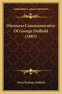 Discourse Commemorative Of George Duffield (1883) 1166919102 Book Cover