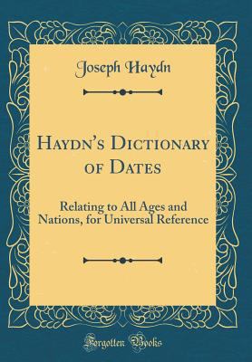 Haydn's Dictionary of Dates: Relating to All Ag... 0332503623 Book Cover