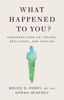 What Happened to You?: Conversations on Trauma,... 125086643X Book Cover