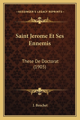 Saint Jerome Et Ses Ennemis: These De Doctorat ... [French] 116770133X Book Cover