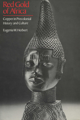 Red Gold of Africa: Copper in Precolonial Histo... 0299096041 Book Cover