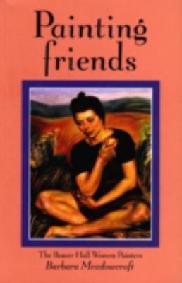 Painting Friends: The Beaver Hall Woman Painters 1550651250 Book Cover