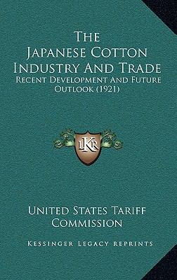 The Japanese Cotton Industry And Trade: Recent ... 1166351432 Book Cover