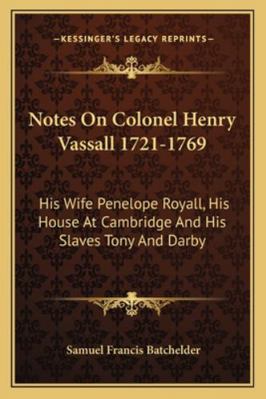 Notes On Colonel Henry Vassall 1721-1769: His W... 1162923385 Book Cover