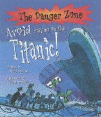 Avoid Sailing on the Titanic! (The Danger Zone) 1904194176 Book Cover