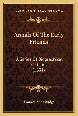 Annals Of The Early Friends: A Series Of Biogra... 1164077058 Book Cover
