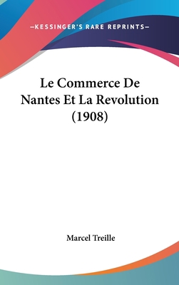 Le Commerce de Nantes Et La Revolution (1908) [French] 1160550913 Book Cover