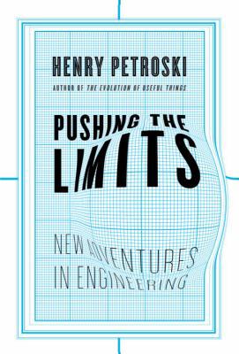 Pushing the Limits: New Adventures in Engineering 1400040515 Book Cover