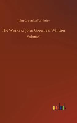 The Works of John Greenleaf Whittier 3732655873 Book Cover