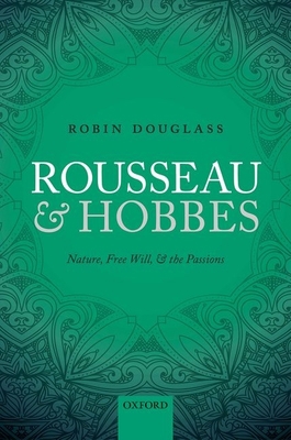 Rousseau and Hobbes: Nature, Free Will, and the... 0198724969 Book Cover