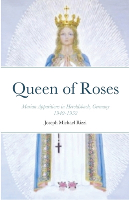 Queen of Roses: Marian Apparitions in Heroldsba... 1716908205 Book Cover