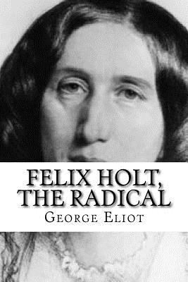 Felix Holt, The Radical 1532747187 Book Cover