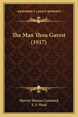 The Man Thou Gavest (1917) 1167228715 Book Cover