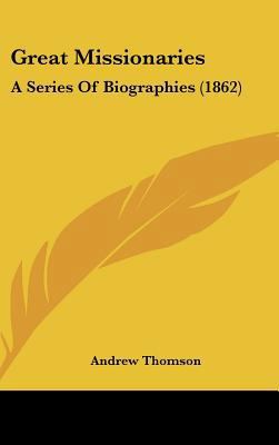 Great Missionaries: A Series Of Biographies (1862) 1436962668 Book Cover