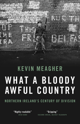 What a Bloody Awful Country: Northern Ireland's... 178590759X Book Cover