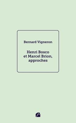Henri Bosco et Marcel Brion, approches [French] 2754761160 Book Cover
