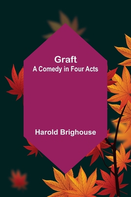Graft: A Comedy in Four Acts 9356155631 Book Cover