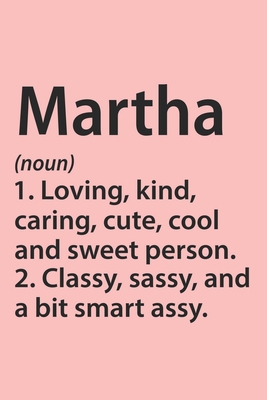 Martha Definition Personalized Name Funny Notebook Gift , Girl Names, Personalized Martha Name Gift Idea Notebook: Lined Notebook / Journal Gift, 120 ... Gift Idea for Martha, Cute, Funny, Gift,