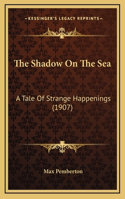 The Shadow On The Sea: A Tale Of Strange Happen... 1167287991 Book Cover