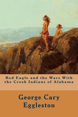 Red Eagle and the Wars With the Creek Indians o... 1530181526 Book Cover