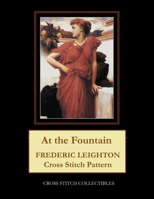 At the Fountain: Frederic Leighton Cross Stitch... B0942L8J3B Book Cover