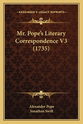 Mr. Pope's Literary Correspondence V3 (1735) 1166310663 Book Cover