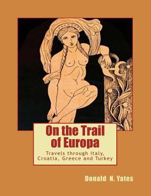 On the Trail of Europa: Travels through Italy, ... 1519608160 Book Cover