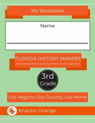 Florida History Makers: Our Regions, Our Country, Our World: Student Workbook : Third Grade Workbook