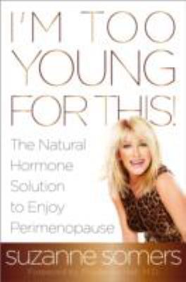 I'm Too Young for This!: The Natural Hormone So... 0385347693 Book Cover