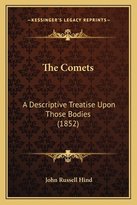 The Comets: A Descriptive Treatise Upon Those B... 1164166077 Book Cover