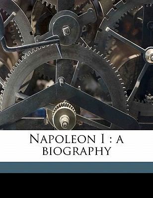 Napoleon I: a biography Volume 2 1177408341 Book Cover