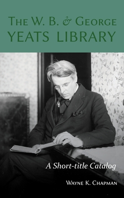 The W. B. and George Yeats Library: A Short-Tit... 1949979210 Book Cover