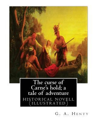 The curse of Carne's hold; a tale of adventure,... 1537066412 Book Cover