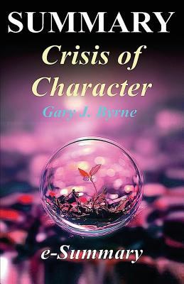 Paperback Summary - Crisis of Character : By Gary Byrne: - a Complete Summary! Book