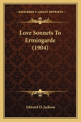 Love Sonnets To Ermingarde (1904) 1165523108 Book Cover