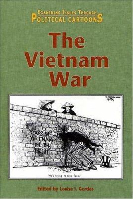 The Vietnam War (Examining Issues Through Polit... 0737725311 Book Cover