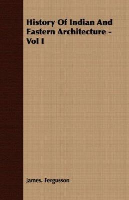 History of Indian and Eastern Architecture - Vol I 1406709077 Book Cover