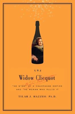 The Widow Clicquot - The Story Of A Champagne E... 0061711543 Book Cover