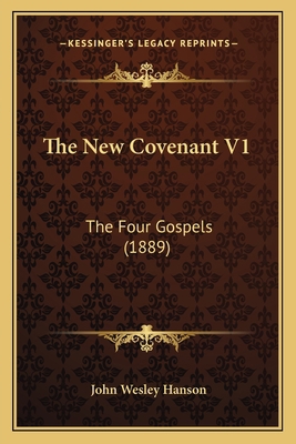 The New Covenant V1: The Four Gospels (1889) 1165610418 Book Cover