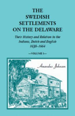 Paperback The Swedish Settlements on the Delaware: Their History and Relation to the Indians, Dutch, and English, 1638-1664 : Volume One Book