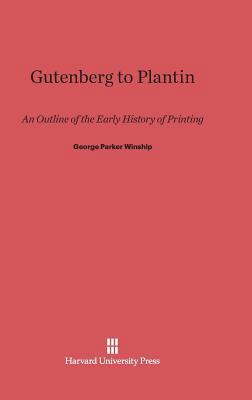 Gutenberg to Plantin: An Outline of the Early H... 0674432150 Book Cover