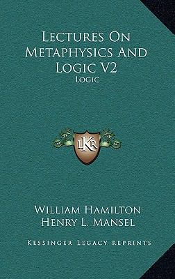 Lectures on Metaphysics and Logic V2: Logic 1163451967 Book Cover