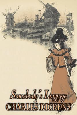 Somebody's Luggage by Charles Dickens, Fiction,... 1603125604 Book Cover