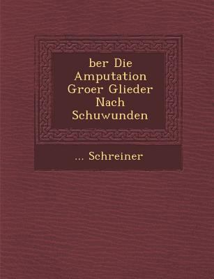 Ber Die Amputation Gro Er Glieder Nach Schu Wunden [German] 1249950511 Book Cover