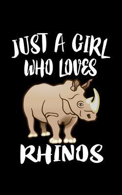 Just A Girl Who Loves Rhinos: Animal Nature Col... 1077299222 Book Cover