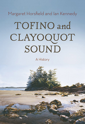 Tofino and Clayoquot Sound: A History 1550176811 Book Cover