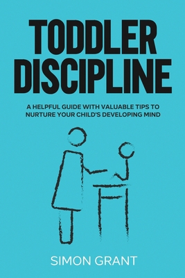 Toddler Discipline: A Helpful Guide With Valuab... 1913597296 Book Cover